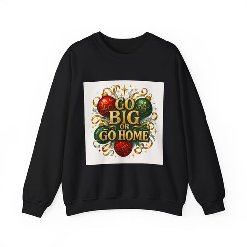 Crewneck Sweatshirt - Festive "Go Big or Go Home" Holiday Ornament Design